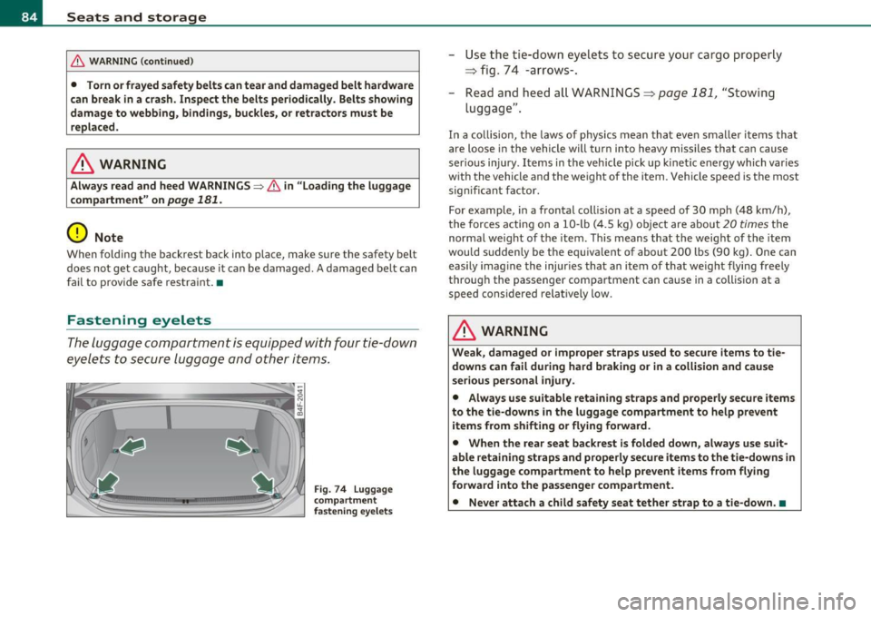 AUDI S6 2010 Manual Online Seats and storage
& WARNING (continued )
• Torn or frayed safety belts can tear and damaged belt hardware
c an break in a crash . Inspect the belts periodically. Belts showing
damage AUDI S6 2010 Manual Online Seats and storage
& WARNING (continued )
• Torn or frayed safety belts can tear and damaged belt hardware
c an break in a crash . Inspect the belts periodically. Belts showing
damage