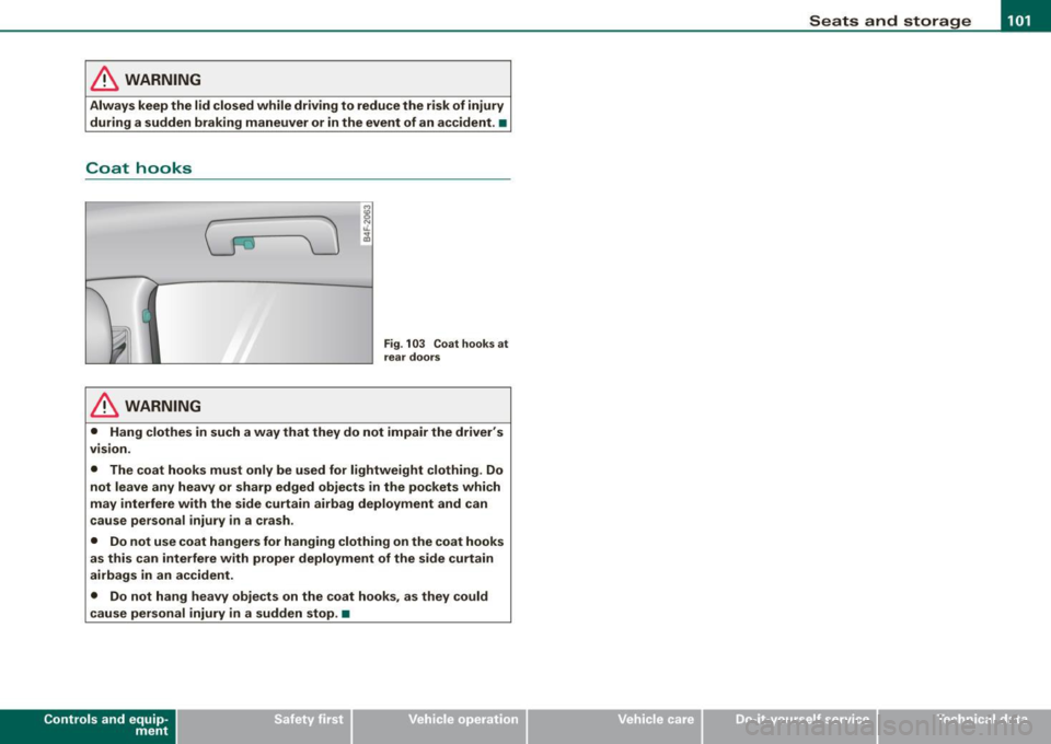 AUDI S6 2009 Owners Manual ________________________________________________ S_e_ a_ ts_ a_ n_d _ s_t _o _r_ a ....; g::;. e _ __._
& WARNING
Always keep the lid closed while driving to reduce the risk of injury AUDI S6 2009 Owners Manual ________________________________________________ S_e_ a_ ts_ a_ n_d _ s_t _o _r_ a ....; g::;. e _ __._
& WARNING
Always keep the lid closed while driving to reduce the risk of injury