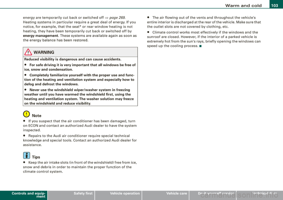 AUDI S6 2009  Owners Manual _________________________________________________ w_ a_ r_ m __  a_n_ d_ c_ o_ld __  _ 
energy  are  temporarily  cut  bac k or  switched  off~ page 269 . 
Hea tin g sys tems in  particu lar requi re 