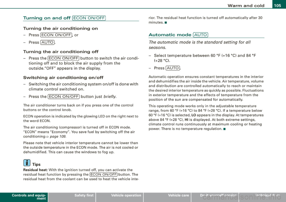 AUDI S6 2009  Owners Manual _________________________________________________ w_ a_ r_ m __  a_n_ d_ c_ o_ld __ llll 
Turning  on  and  off [ECON  ON/OFF] 
Turning  th e  air conditioning  on 
- Press [ECON  ON /OF F], or 
- Pre