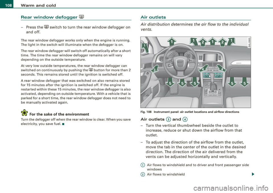AUDI S6 2009 Owners Manual • ..__w_ a_ r_m _ a_ n_d_ c_ o_ ld __________________________________________________ _
Rear window defogger 4W
Press the QW switch to turn the rear w indow defogger on
and off .
The AUDI S6 2009 Owners Manual • ..__w_ a_ r_m _ a_ n_d_ c_ o_ ld __________________________________________________ _
Rear window defogger 4W
Press the QW switch to turn the rear w indow defogger on
and off .
The