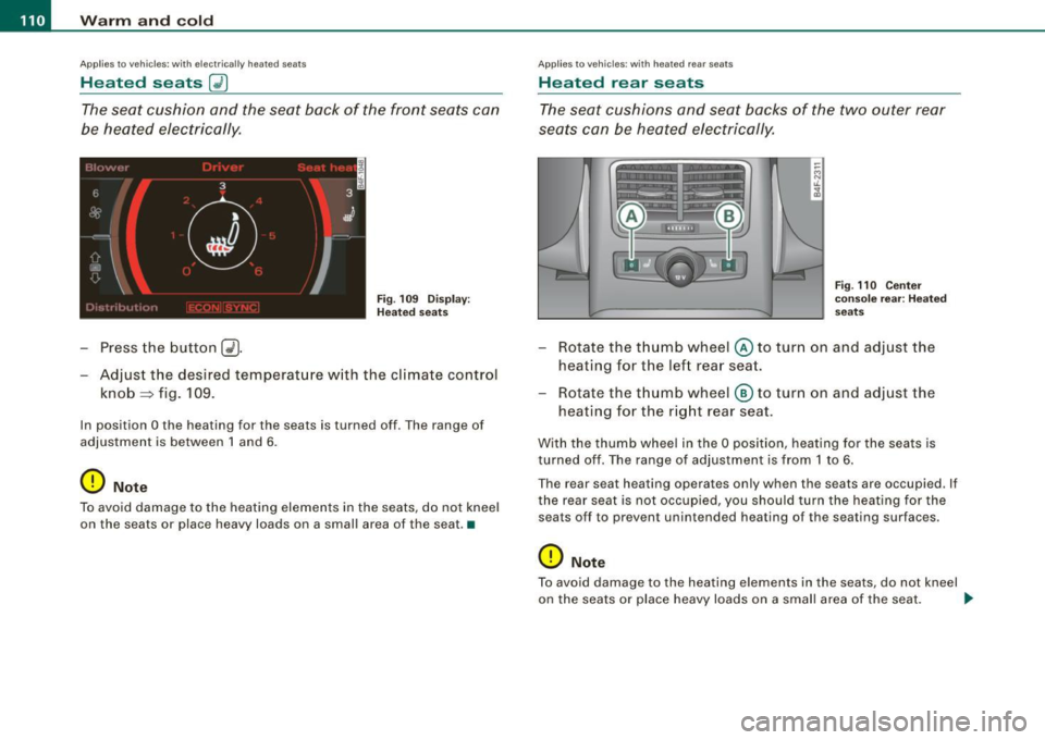 AUDI S6 2009 Owners Manual • ..__w_ a_ r_m _ a_ n_d_ c_ o_ ld __________________________________________________ _
Applies to veh ic les : with electr ically heated seats
Heated seats ~
The seat cushion and the se AUDI S6 2009 Owners Manual • ..__w_ a_ r_m _ a_ n_d_ c_ o_ ld __________________________________________________ _
Applies to veh ic les : with electr ically heated seats
Heated seats ~
The seat cushion and the se