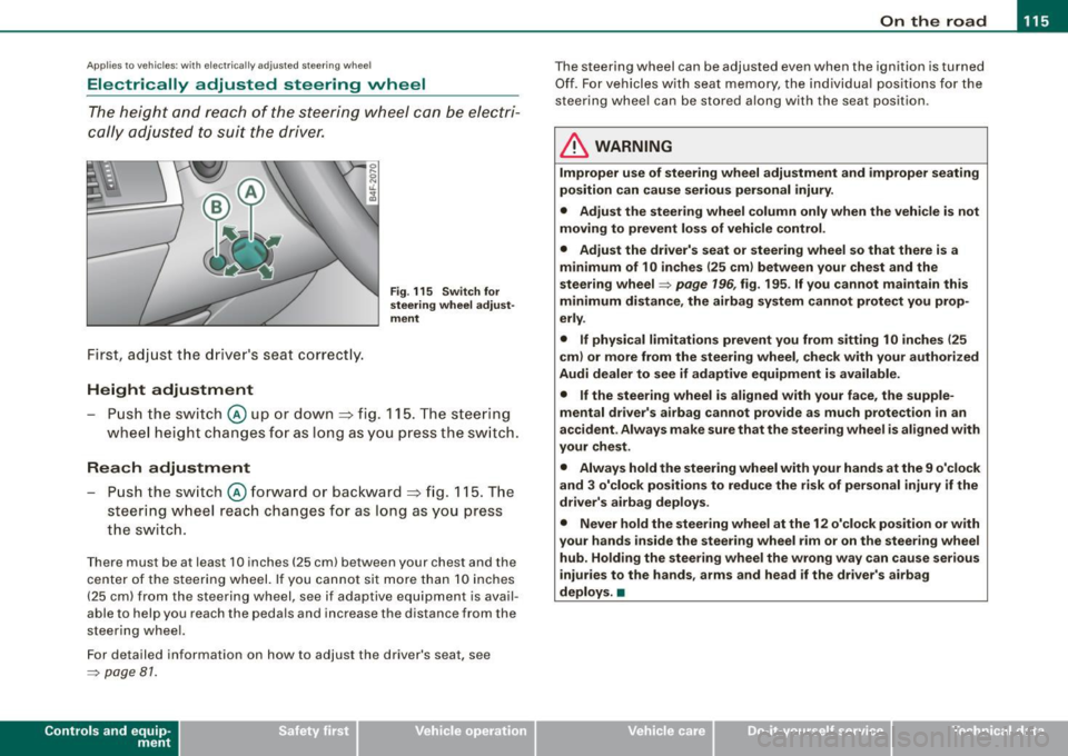 AUDI S6 2009 Owners Manual On the road 1111
-------------------
Applies to v ehi cles : wi th ele ctr ic ally a djuste d steer in g wh eel
Electrically adjusted steering vvheel
The he ight and re ach of the ste AUDI S6 2009 Owners Manual On the road 1111
-------------------
Applies to v ehi cles : wi th ele ctr ic ally a djuste d steer in g wh eel
Electrically adjusted steering vvheel
The he ight and re ach of the ste
