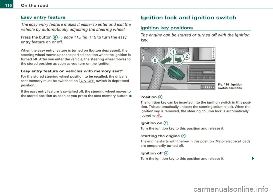 AUDI S6 2009 Owners Manual • ..__O_ n_ t_ h _e _ ro_ a_d __________________________________________________ _
Easy entry feature
The easy entry feature makes it easier to enter and exit the
vehicle by automati AUDI S6 2009 Owners Manual • ..__O_ n_ t_ h _e _ ro_ a_d __________________________________________________ _
Easy entry feature
The easy entry feature makes it easier to enter and exit the
vehicle by automati