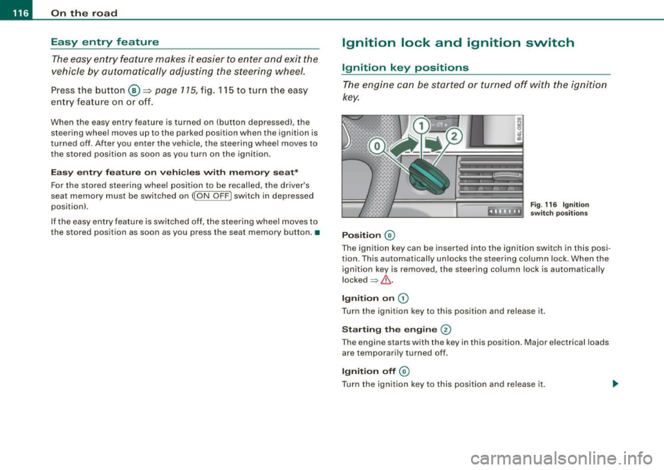 AUDI S6 2009  Owners Manual • ..__O_ n_ t_ h _e _ ro_ a_d __________________________________________________  _ 
Easy  entry  feature 
The easy  entry  feature  makes  it  easier  to enter  and exit  the 
vehicle  by  automati