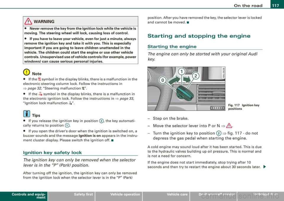 AUDI S6 2009 Owners Manual _________________________________________________ O_ n_ t_h _e _ ro_ a_d _ __._
& WARNING
• Ne ver re m ove the ke y from the ignition lo ck wh ile th e ve hicl e is
movin g. The steeri AUDI S6 2009 Owners Manual _________________________________________________ O_ n_ t_h _e _ ro_ a_d _ __._
& WARNING
• Ne ver re m ove the ke y from the ignition lo ck wh ile th e ve hicl e is
movin g. The steeri