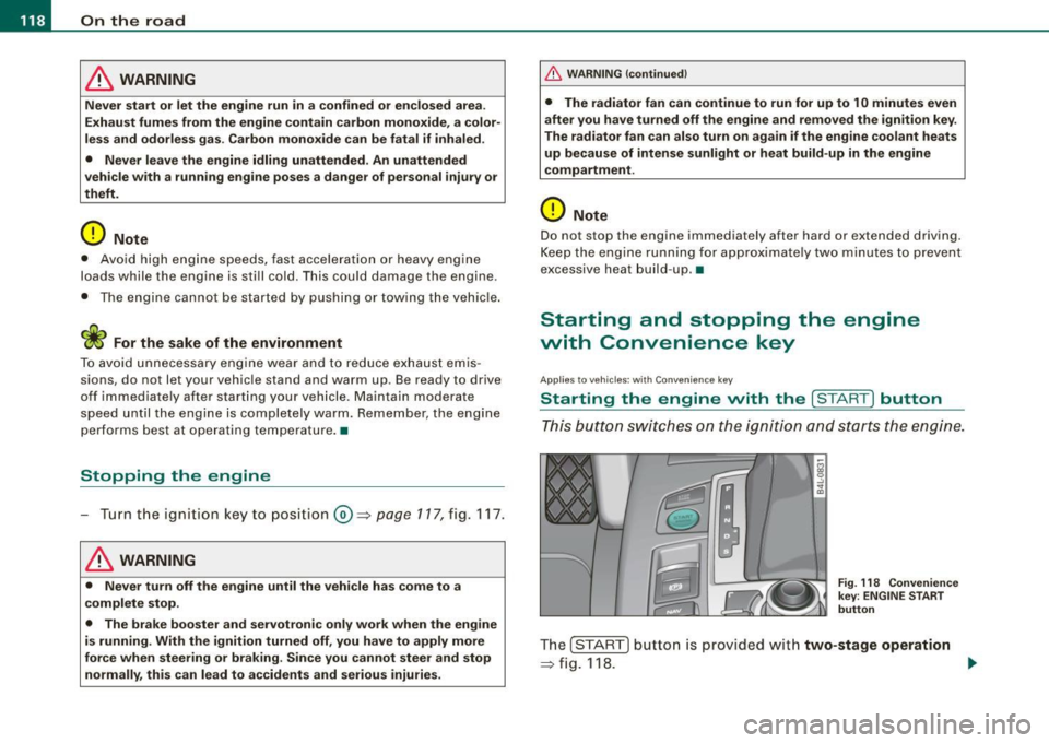 AUDI S6 2009 Owners Manual • ..__O_ n_ t_h _e _ r_o _a _ d __________________________________________________ _
& WARNING
Never start or let the engine run in a confined or enc losed area .
Exhaust fumes from AUDI S6 2009 Owners Manual • ..__O_ n_ t_h _e _ r_o _a _ d __________________________________________________ _
& WARNING
Never start or let the engine run in a confined or enc losed area .
Exhaust fumes from