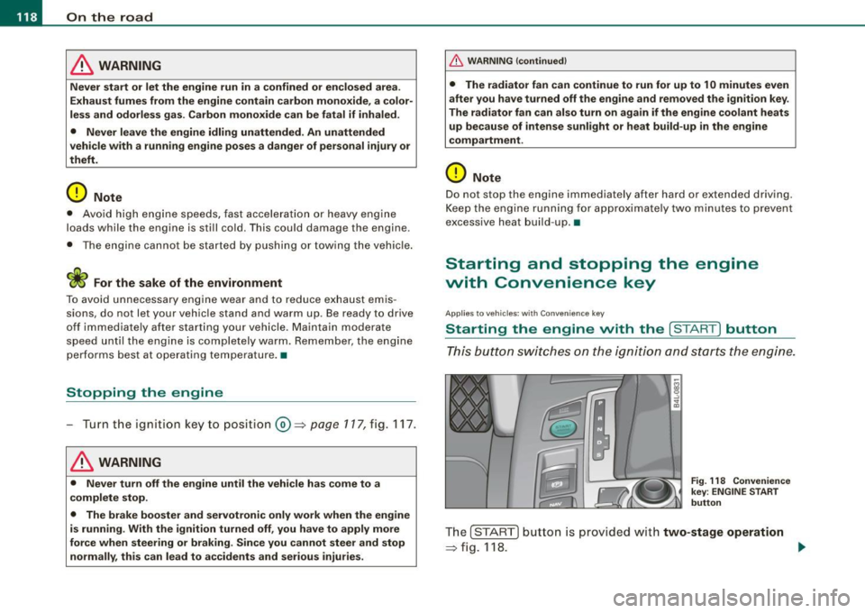 AUDI S6 2009  Owners Manual • ..__O_ n_ t_h _e _ r_o _a _ d __________________________________________________  _ 
& WARNING 
Never  start  or  let  the  engine  run  in a  confined  or enc losed  area . 
Exhaust fumes  from  