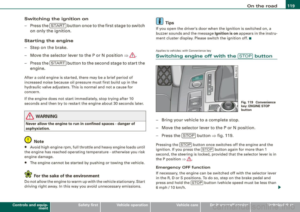 AUDI S6 2009  Owners Manual On th e  road 111111 _________________________________  __::..:....:.......;,;_;_;_ _ __;____,J 
Switching  the  ignition  on 
- Press t he [ S TART] button  once  to the  first  stage  to  switch 
on