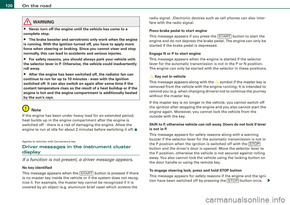AUDI S6 2009 Owners Manual • .___O_ n_ t_ h_ e_ r_ o_ a_d ____________________________________________________ _
& WARNING
• Never turn off the engine until the vehicle has come to a
complete stop.
• The AUDI S6 2009 Owners Manual • .___O_ n_ t_ h_ e_ r_ o_ a_d ____________________________________________________ _
& WARNING
• Never turn off the engine until the vehicle has come to a
complete stop.
• The