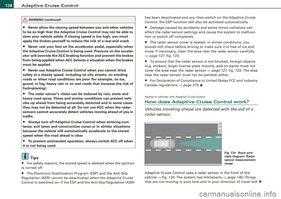 AUDI S6 2009 Owners Manual • .___A_ d_a_ p:- t_iv _ e_ C_ r_u _is _ e_C_ o_ n_ t_ r_ o_ l --------------------------------------------
& WARNING (continued)
• Never allow the closing speed between you and other ve AUDI S6 2009 Owners Manual • .___A_ d_a_ p:- t_iv _ e_ C_ r_u _is _ e_C_ o_ n_ t_ r_ o_ l --------------------------------------------
& WARNING (continued)
• Never allow the closing speed between you and other ve