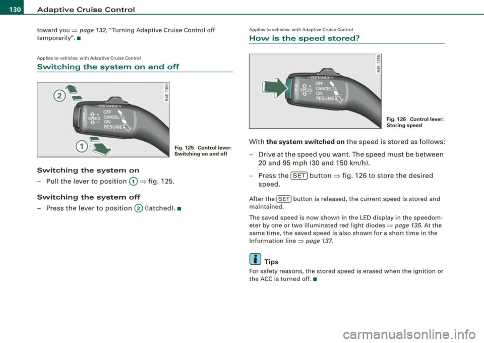 AUDI S6 2009 Owners Manual • ..__A_ d_ a-:.. p_t _iv _ e_ C_r_ u_ i _s _ e_ C_ o_n_ t_ r_ o_ l _____________________________________________ _
toward you=> page 132, "Turning Adaptive Cruise Control off
t emporarily". AUDI S6 2009 Owners Manual • ..__A_ d_ a-:.. p_t _iv _ e_ C_r_ u_ i _s _ e_ C_ o_n_ t_ r_ o_ l _____________________________________________ _
toward you=> page 132, "Turning Adaptive Cruise Control off
t emporarily".