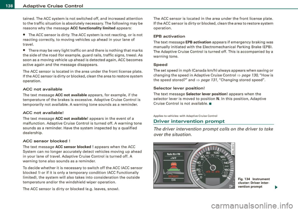 AUDI S6 2009 Owners Manual • ..__A_ d_a...: p:,..._ ti_v _ e_ C_ ru_ is_ e_ C_ o_n_ t_ r_ o _ l ___________________________________________ _
tained. The ACC system is not switched off, and increased attention
to t AUDI S6 2009 Owners Manual • ..__A_ d_a...: p:,..._ ti_v _ e_ C_ ru_ is_ e_ C_ o_n_ t_ r_ o _ l ___________________________________________ _
tained. The ACC system is not switched off, and increased attention
to t