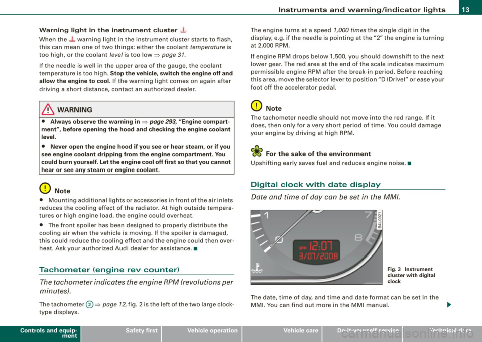 AUDI S6 2009  Owners Manual Warning  light  in  the  instrument cluster -L 
When  the _L warning  light  in  the  instrument  cluster  starts  to  flash, 
this  can  mean  one  of  two  things: either  the  coolant 
temperature 