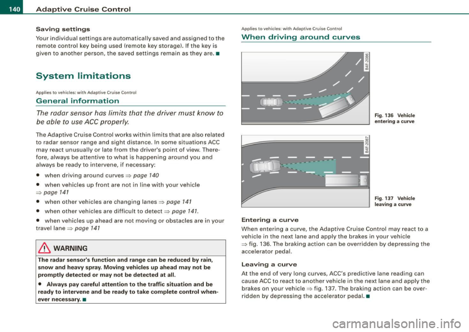 AUDI S6 2009 Owners Manual • ..__A_ d_ a-:.. p_t _iv _ e_ C_r_ u_ i _s _ e_ C_ o_n_ t_ r_ o_ l _____________________________________________ _
Sav ing s etting s
Your individual settings are automa tically saved and AUDI S6 2009 Owners Manual • ..__A_ d_ a-:.. p_t _iv _ e_ C_r_ u_ i _s _ e_ C_ o_n_ t_ r_ o_ l _____________________________________________ _
Sav ing s etting s
Your individual settings are automa tically saved and