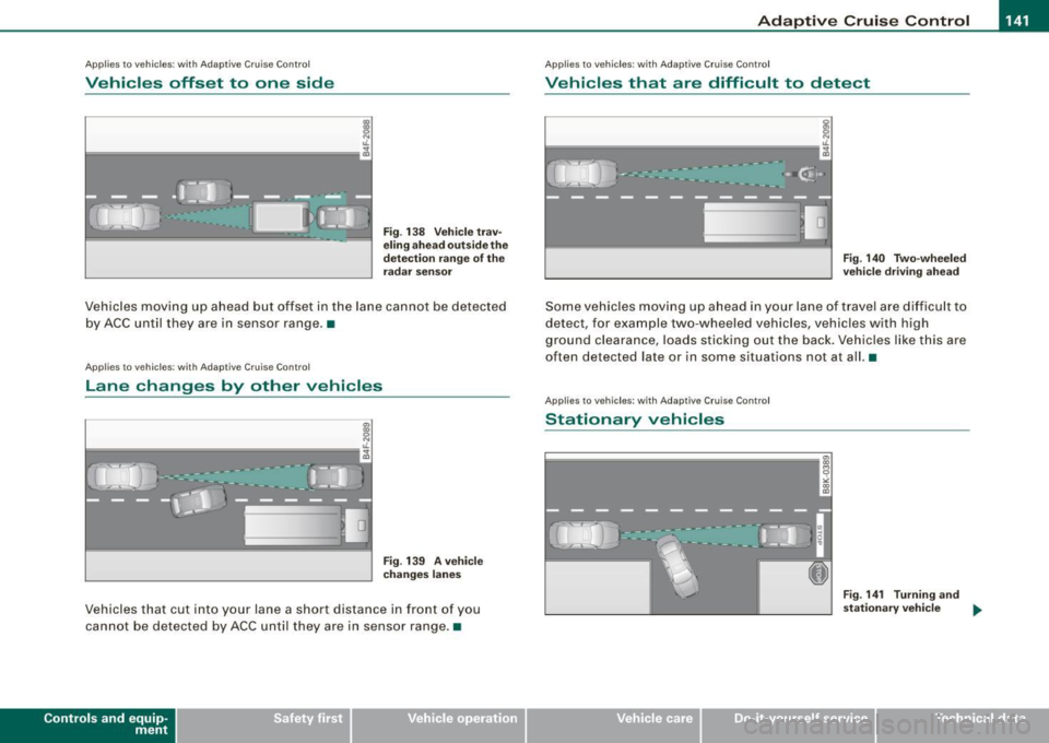 AUDI S6 2009 Owners Manual _____________________________________________ A_ d_a ...: p_ t_ i_ v _e_ C_ ru_ is_ e_ C_ o_n _ t_ r_o _ l _ __._
Ap plies to veh ic les: w ith Adapt ive Cru ise Co nt rol
Vehicles offset to AUDI S6 2009 Owners Manual _____________________________________________ A_ d_a ...: p_ t_ i_ v _e_ C_ ru_ is_ e_ C_ o_n _ t_ r_o _ l _ __._
Ap plies to veh ic les: w ith Adapt ive Cru ise Co nt rol
Vehicles offset to