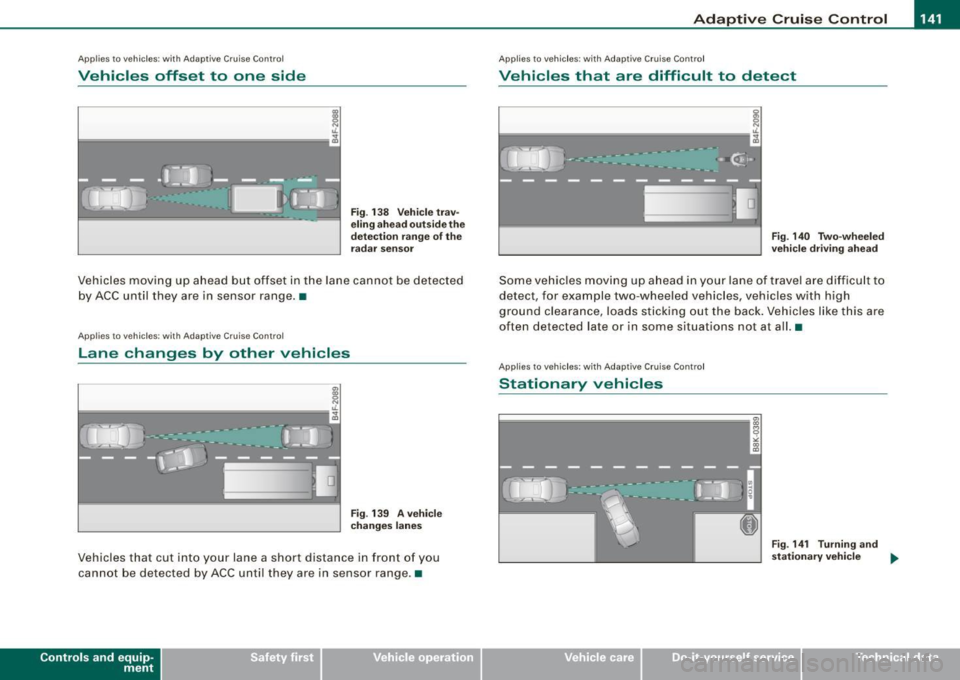 AUDI S6 2009  Owners Manual _____________________________________________ A_ d_a ...: p_ t_ i_ v _e_ C_ ru_ is_ e_ C_ o_n _ t_ r_o _ l _  __._ 
Ap plies  to veh ic les: w ith  Adapt ive  Cru ise  Co nt rol 
Vehicles  offset  to 