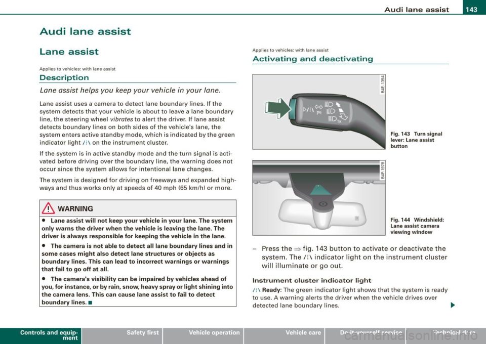 AUDI S6 2009 Owners Manual Audi lane ass is t 11111 -----------------------------------
Audi lane assist
Lane assist
A pplies to veh icles : with lane assist
Description
Lane a ssist helps you keep y our vehic AUDI S6 2009 Owners Manual Audi lane ass is t 11111 -----------------------------------
Audi lane assist
Lane assist
A pplies to veh icles : with lane assist
Description
Lane a ssist helps you keep y our vehic
