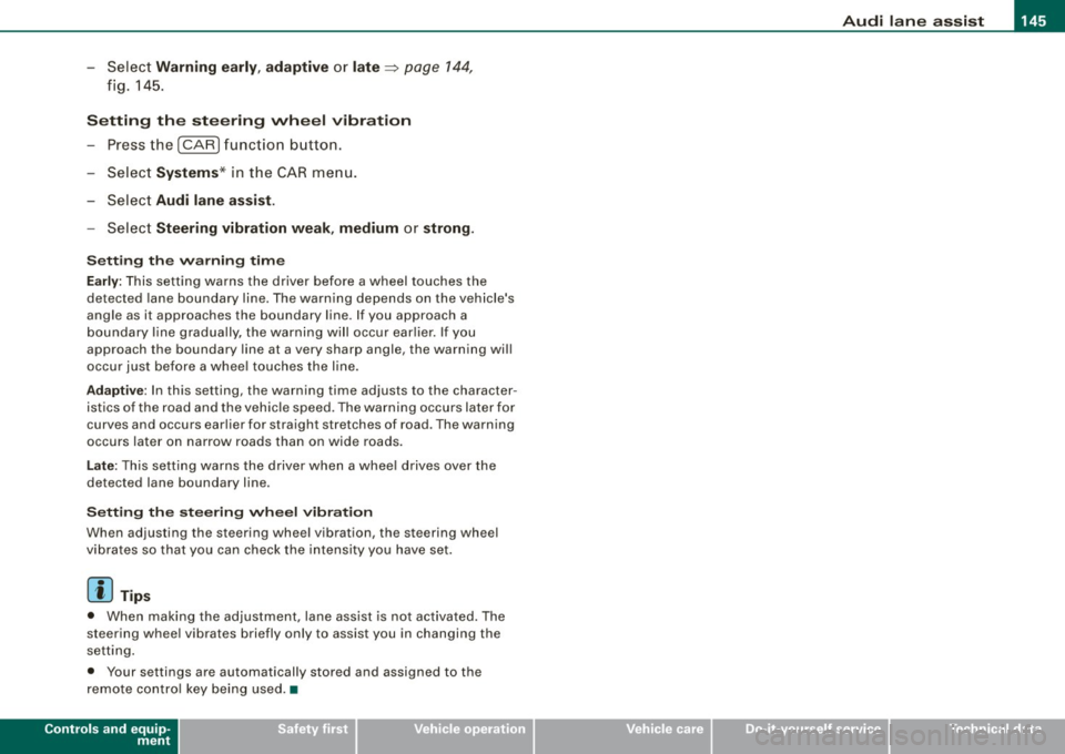 AUDI S6 2009  Owners Manual ___________________________________________________ A_u_ d_i_ l_ a _ n_ e_ a _ s_s _ i_s _t  __ lffll 
- Sele ct  Warning  early , adaptive  or late ~ page 144, 
fig. 145. 
Setting  th e  st eering  w