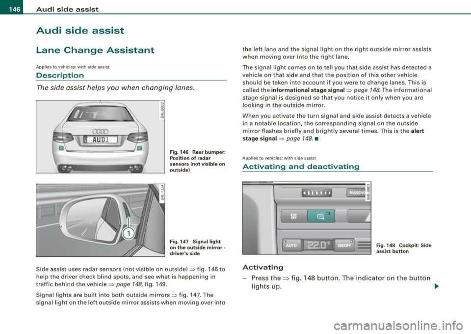 AUDI S6 2009 Owners Manual • ..__A_ u_ d_ i _s _i_d _e_ a_ s_ s _ is_ t __________________________________________________ _
Audi side assist
Lane Change Assistant
Applies to vehicles: with side ass ist
Descripti AUDI S6 2009 Owners Manual • ..__A_ u_ d_ i _s _i_d _e_ a_ s_ s _ is_ t __________________________________________________ _
Audi side assist
Lane Change Assistant
Applies to vehicles: with side ass ist
Descripti