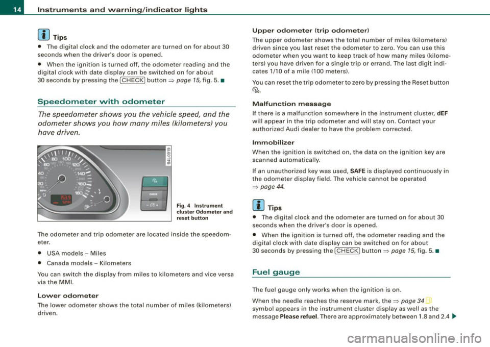 AUDI S6 2009 Owners Manual Instruments and warning /indicator lights
[ i J Tips
• The digital clock and the odometer are turned on for about 30
seconds when the drivers door is opened.
• When the ign AUDI S6 2009 Owners Manual Instruments and warning /indicator lights
[ i J Tips
• The digital clock and the odometer are turned on for about 30
seconds when the drivers door is opened.
• When the ign