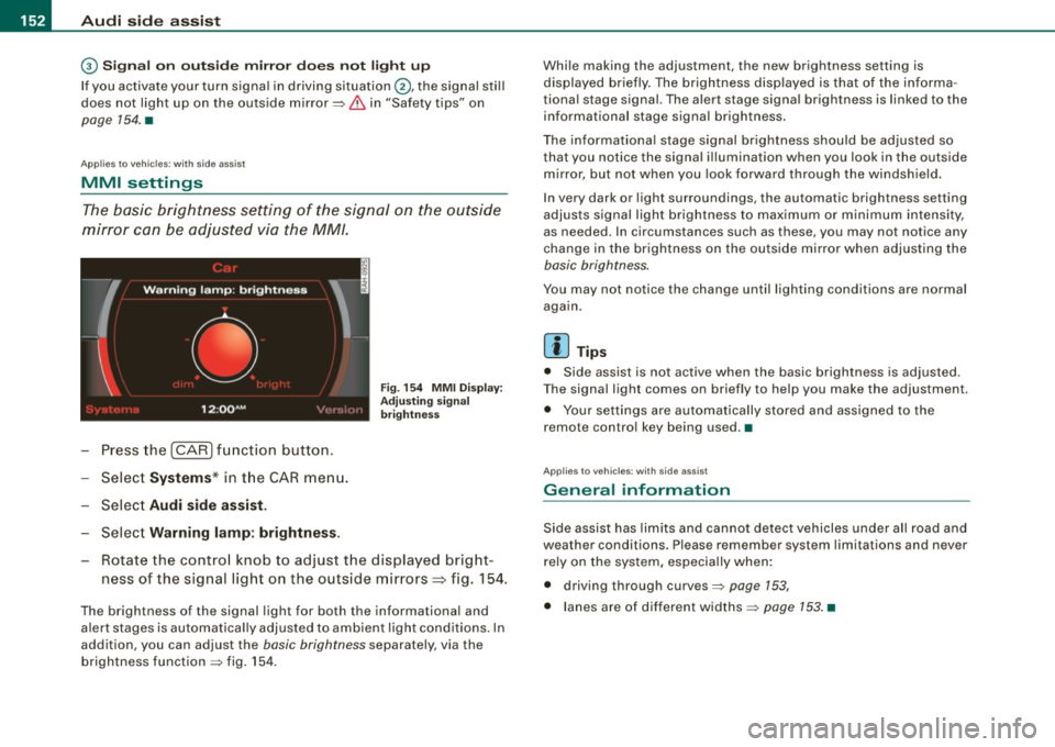 AUDI S6 2009 Owners Manual 1111 Audi side assist
--------------------
G) Sig nal o n outs ide mirr or does no t l ight up
If you activate your turn signal in driving situat ion @, the signal sti ll
does not AUDI S6 2009 Owners Manual 1111 Audi side assist
--------------------
G) Sig nal o n outs ide mirr or does no t l ight up
If you activate your turn signal in driving situat ion @, the signal sti ll
does not