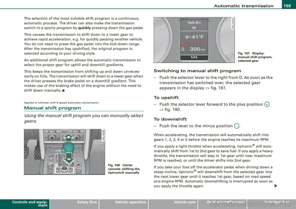 AUDI S6 2009 Owners Manual _________________________________________________ A_ u_t_ o_ m_ a_t _i _ c _ t _ra_ n_s_ m __ is_ s_ io_ n _ __.1!111
The selection of the most suitable shift program is a continuous,
auto AUDI S6 2009 Owners Manual _________________________________________________ A_ u_t_ o_ m_ a_t _i _ c _ t _ra_ n_s_ m __ is_ s_ io_ n _ __.1!111
The selection of the most suitable shift program is a continuous,
auto