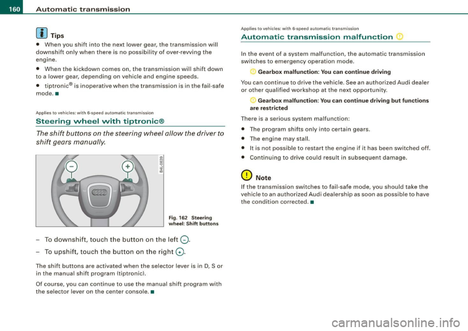 AUDI S6 2009 Owners Manual • ..__A_ u_ t _o_ m_ a_ t_ i_ c _ t_r _a _n_ s_ m_ is_ s_i o _ n ________________________________________________ _
[ i J Tip s
• When you shift into the next lower gear, the transmissi AUDI S6 2009 Owners Manual • ..__A_ u_ t _o_ m_ a_ t_ i_ c _ t_r _a _n_ s_ m_ is_ s_i o _ n ________________________________________________ _
[ i J Tip s
• When you shift into the next lower gear, the transmissi