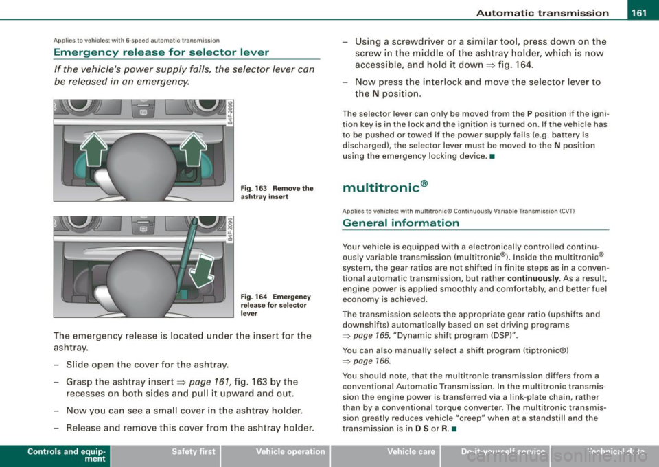 AUDI S6 2009 Owners Manual _________________________________________________ A_ u_t_ o_ m_ a_t _i _ c _ t _ra_ n_s_ m __ is_ s_ io_ n _ __._
Ap plies to vehicle s: with 6-speed auto m ati c transmi ssio n
Emergency rele AUDI S6 2009 Owners Manual _________________________________________________ A_ u_t_ o_ m_ a_t _i _ c _ t _ra_ n_s_ m __ is_ s_ io_ n _ __._
Ap plies to vehicle s: with 6-speed auto m ati c transmi ssio n
Emergency rele