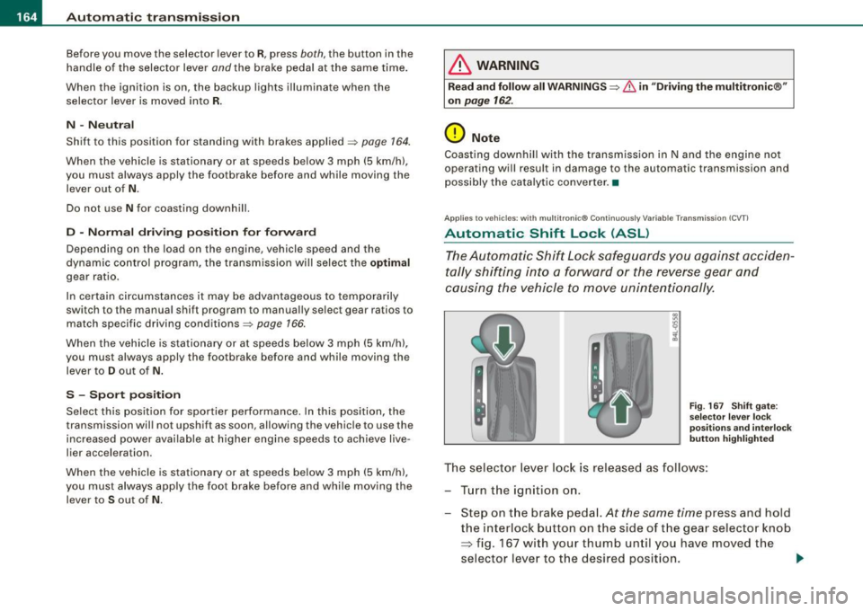 AUDI S6 2009 Owners Manual • ..__A_ u_ t _o_ m_ a_ t_ i_ c _ t_r _a _n_ s_ m_ is_ s_i o _ n ________________________________________________ _
Before you move the selector lever to R, press both, the button in the
AUDI S6 2009 Owners Manual • ..__A_ u_ t _o_ m_ a_ t_ i_ c _ t_r _a _n_ s_ m_ is_ s_i o _ n ________________________________________________ _
Before you move the selector lever to R, press both, the button in the