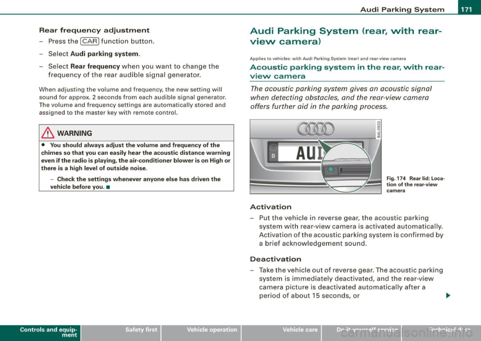 AUDI S6 2009  Owners Manual Audi  Parking  System -
----------------=----=------ 
Rear  frequency adjustment 
- Pressthe (CAR]function  button. 
- Select 
Audi  parking  system. 
- Select Rear frequency when  you  want  to  cha
