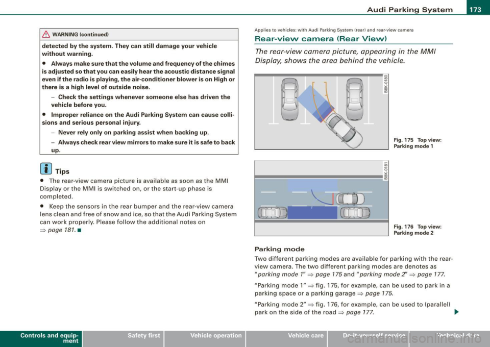 AUDI S6 2009  Owners Manual Audi  Parking  System -
----------------=----=------ 
& WARNING ! continued ) 
detected  by the  system . They  can  still  damage  your vehicle 
without  warning . 
•  Always  make  sure that  the