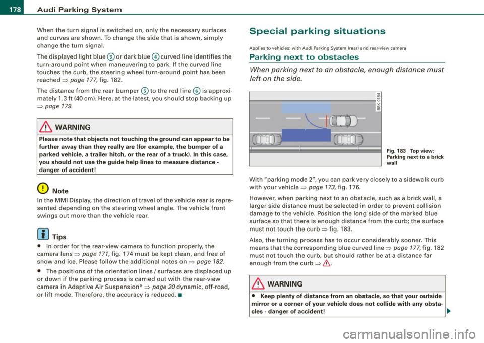 AUDI S6 2009  Owners Manual • .___A_ u_d_ i _P _a_ r_ k_ i_ n ..:g=-- S_ y=-- s_t _ e _m  _____________________________________________  _ 
When  the  turn  signal  is switched  on,  only  the  necessary  surfaces 
and  curves