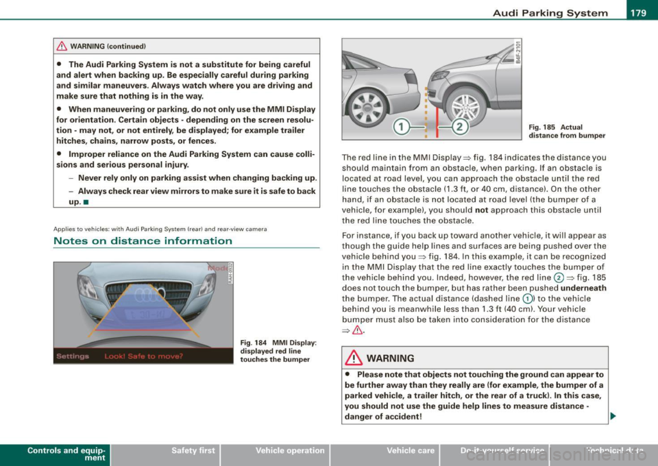AUDI S6 2009 Owners Manual _____________________________________________ A_u_ d_ i _P _a_ r_ k_ i_n -=g a..- S-=y--- s_ t_ e_ m __ ....JJIIII
& W ARNING ! continued )
• The Audi Parking System is not a substitute for AUDI S6 2009 Owners Manual _____________________________________________ A_u_ d_ i _P _a_ r_ k_ i_n -=g a..- S-=y--- s_ t_ e_ m __ ....JJIIII
& W ARNING ! continued )
• The Audi Parking System is not a substitute for