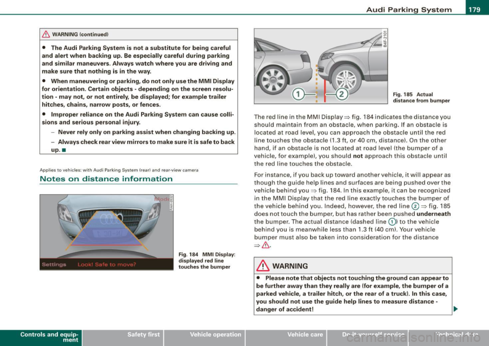 AUDI S6 2009  Owners Manual _____________________________________________ A_u_ d_ i _P _a_ r_ k_ i_n -=g a..- S-=y--- s_ t_ e_ m __ ....JJIIII 
& W ARNING ! continued ) 
• The  Audi  Parking  System  is not  a substitute  for