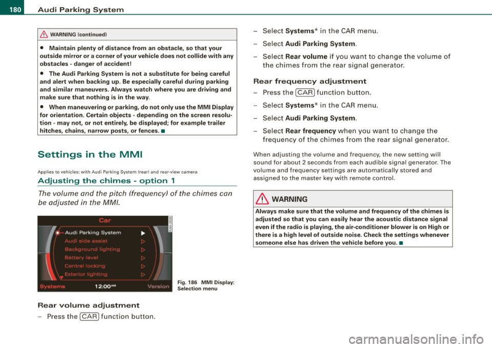 AUDI S6 2009 Owners Manual • .___A_ u_d_ i _P _a_ r_ k_ i_ n ..:g=-- S_ y=-- s_t _ e _m _____________________________________________ _
& WARNING (continued)
• Maintain plenty of distance from an obstacle, so t AUDI S6 2009 Owners Manual • .___A_ u_d_ i _P _a_ r_ k_ i_ n ..:g=-- S_ y=-- s_t _ e _m _____________________________________________ _
& WARNING (continued)
• Maintain plenty of distance from an obstacle, so t