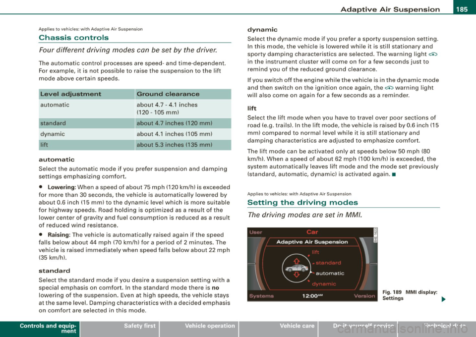 AUDI S6 2009  Owners Manual ____________________________________________ A_ d_a-- p=-- t_iv _e_ A_ ir_ S_u_ s-=- p_e _ n_ s _ io_ n __ llll 
Ap plies  to  vehicl es: wi th Adap tive  Ai r Su sp ension 
Chassis  controls 
Four  