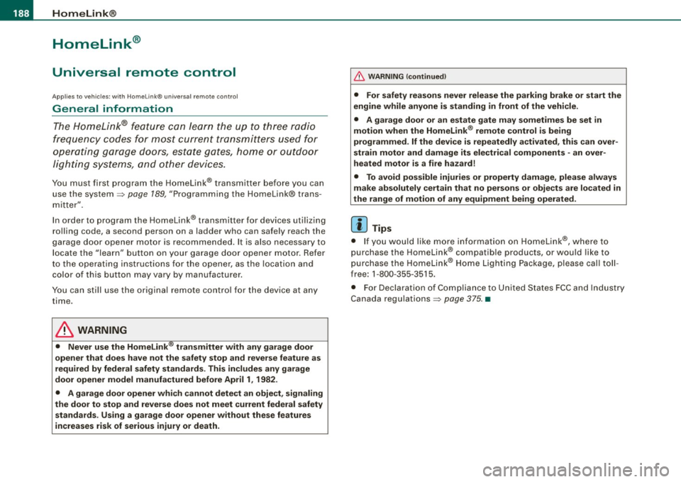 AUDI S6 2009 Owners Manual • .___H_ o_ m _ e _L_i _ n _k _® ____________________________________________________ _
Homelink®
Universal remote control
Applies to vehic les: w ith Home link ® universal remote cont AUDI S6 2009 Owners Manual • .___H_ o_ m _ e _L_i _ n _k _® ____________________________________________________ _
Homelink®
Universal remote control
Applies to vehic les: w ith Home link ® universal remote cont