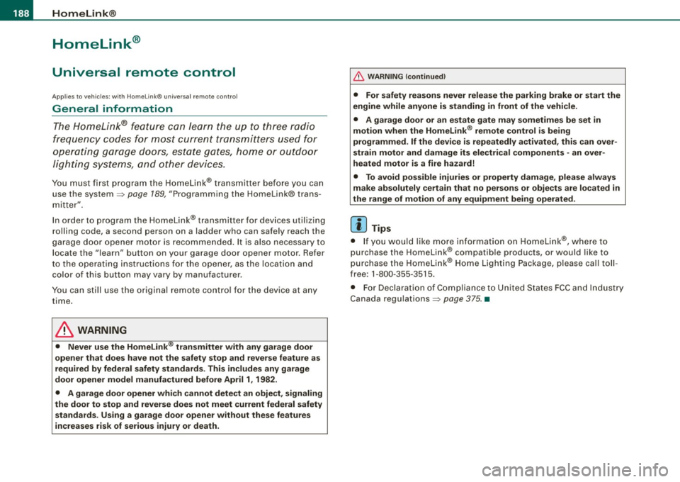 AUDI S6 2009  Owners Manual • .___H_ o_ m _ e _L_i _ n _k _® ____________________________________________________  _ 
Homelink® 
Universal  remote  control 
Applies  to  vehic les: w ith  Home link ® universal  remote  cont