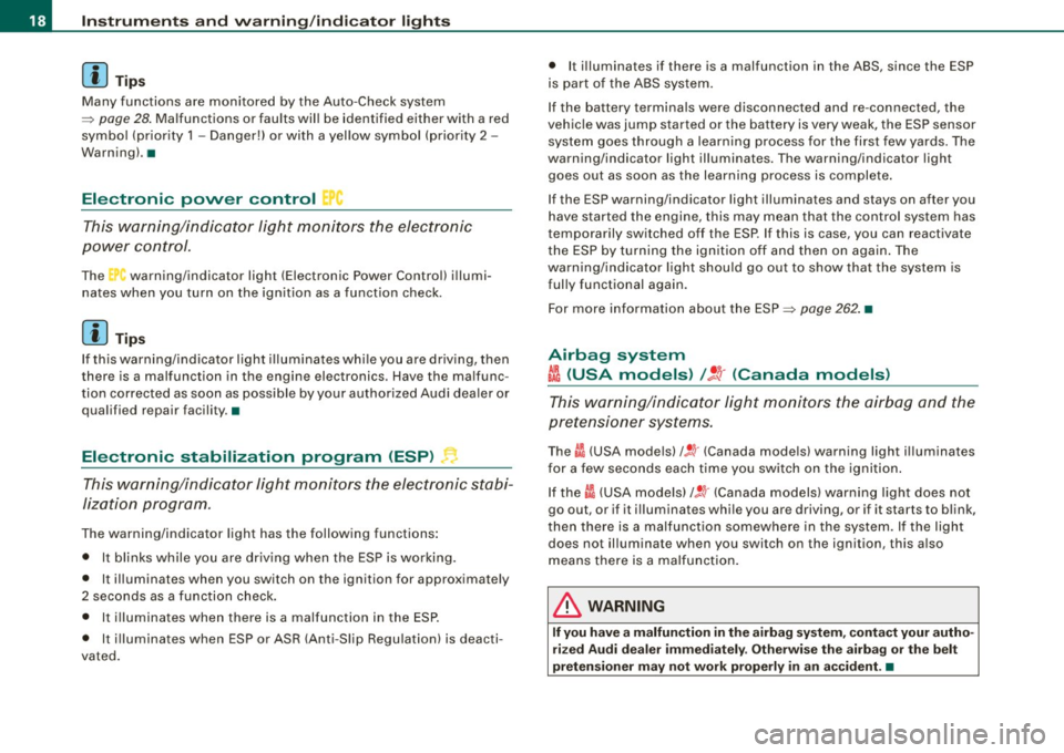 AUDI S6 2009 User Guide Inst rum ents  and  w arnin g/indi cat or  li ghts 
[ i ] Tip s 
Many  functions  are  mon itored  by  the  Auto -Check  system 
=> page 28. Malfunctions  or  faults  wil l be  identified  either  wit