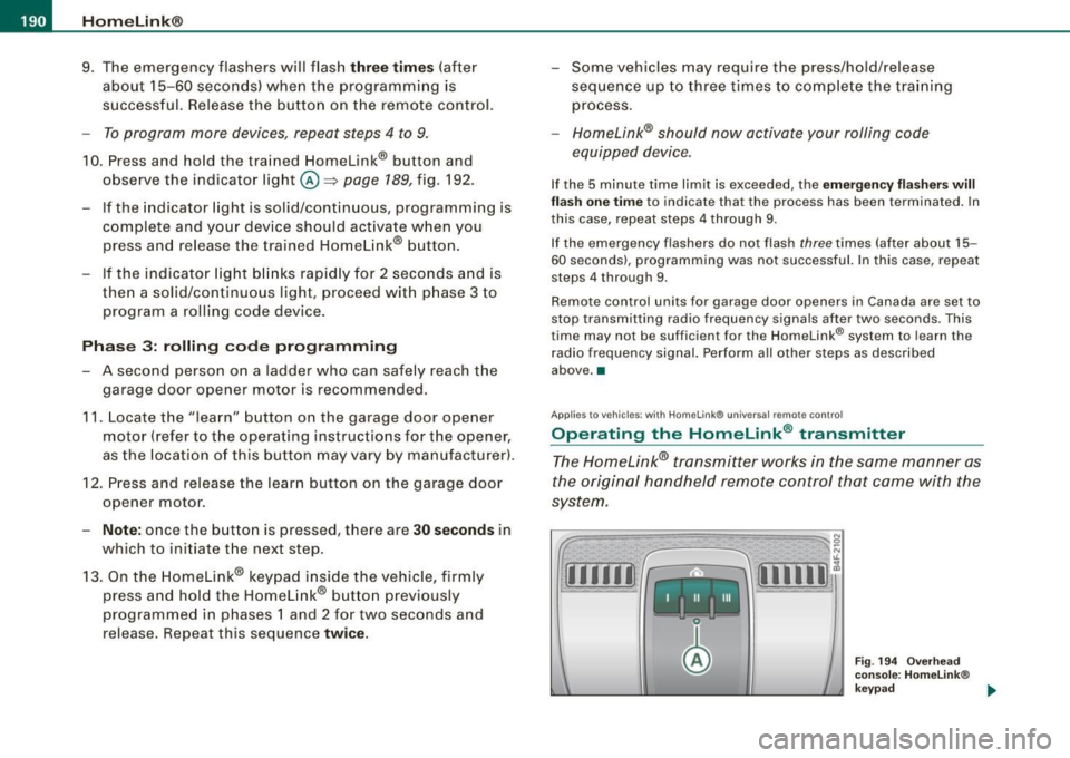 AUDI S6 2009 Owners Manual • ..__H_ o_m_ e_ L_ i_ n _k_ @_R __________________________________________________ _
9. The emergency flashers will flash three times (after
about 15-60 seconds) when the programming AUDI S6 2009 Owners Manual • ..__H_ o_m_ e_ L_ i_ n _k_ @_R __________________________________________________ _
9. The emergency flashers will flash three times (after
about 15-60 seconds) when the programming