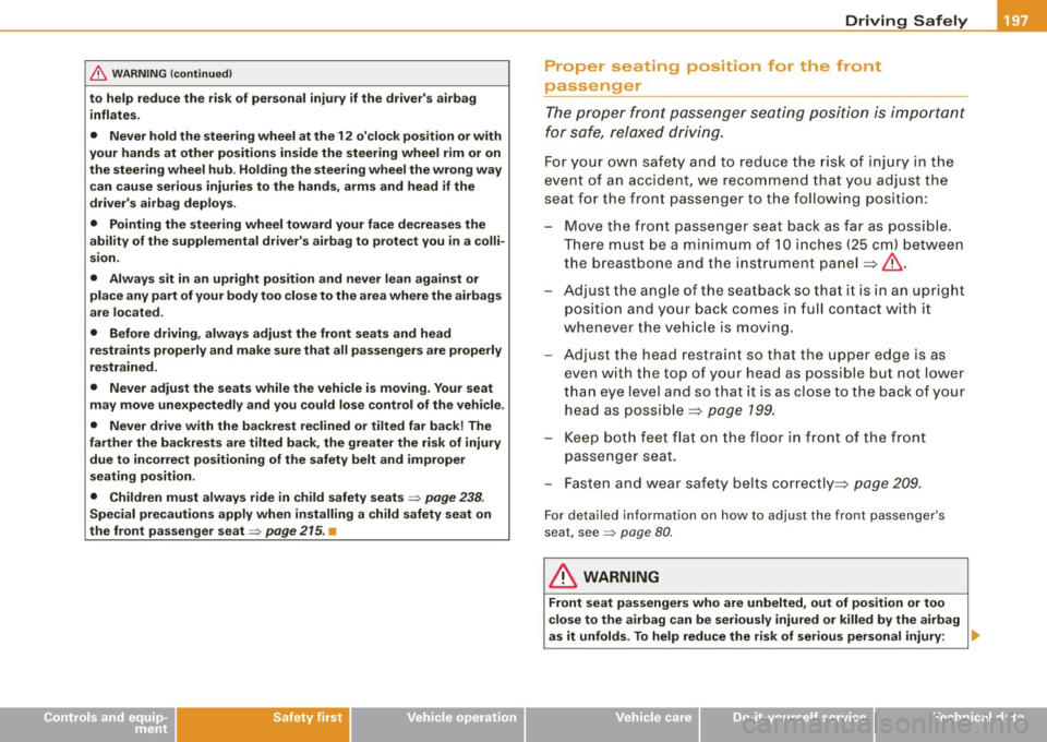 AUDI S6 2009 Owners Manual ________________________________________________ D_r_iv _ i _n_ g~ S_ a_ fe_ ly __ !II
& WARNING (continued)
to help reduce the risk of personal injury if the drivers airbag
inflates. AUDI S6 2009 Owners Manual ________________________________________________ D_r_iv _ i _n_ g~ S_ a_ fe_ ly __ !II
& WARNING (continued)
to help reduce the risk of personal injury if the drivers airbag
inflates.