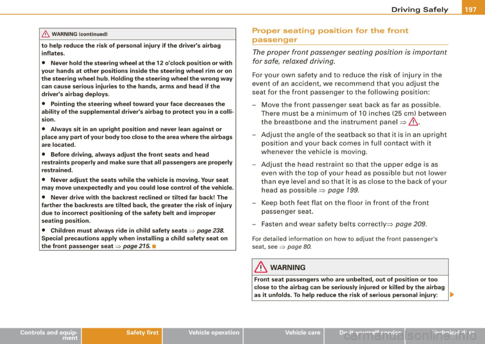 AUDI S6 2009  Owners Manual ________________________________________________ D_r_iv _ i _n_ g~ S_ a_ fe_ ly __ !II 
& WARNING  (continued) 
to  help  reduce  the  risk  of  personal  injury  if  the  drivers  airbag 
inflates. 