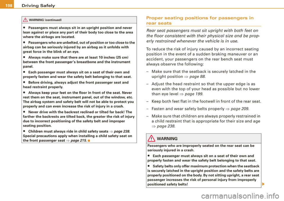 AUDI S6 2009 Owners Manual ........ _o_ r_iv _i_ n"" g::;._ S_ a_f _e _ly =---------------------------------------------------
& WARNING (continued)
• Passengers must always sit in an upright position and never
AUDI S6 2009 Owners Manual ........ _o_ r_iv _i_ n"" g::;._ S_ a_f _e _ly =---------------------------------------------------
& WARNING (continued)
• Passengers must always sit in an upright position and never