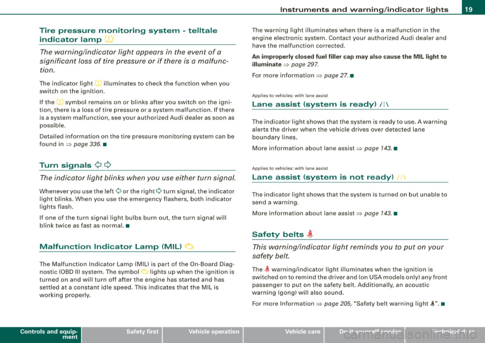 AUDI S6 2009  Owners Manual Tire  pressure  monitoring  system -telltale 
indicator  lamp 
The warning/indicator  light  appears  in  the  event  of  a 
significant  loss  of  tire  pressure  or  if  there  is  a  malfunc­
tion