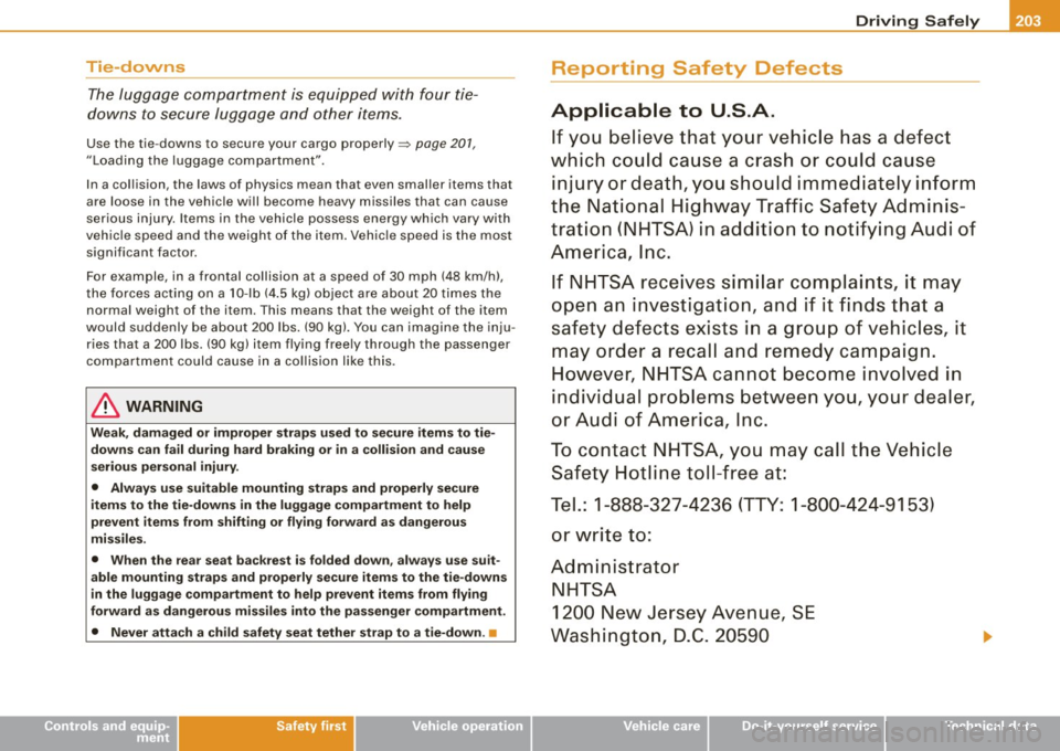 AUDI S6 2009 Owners Manual ________________________________________________ D_r_iv _ i _n_ g~ S_ a_ fe_ ly __ l!III
Tie -downs
The luggage compartment is equipped with four tie
downs to secure luggage and other it AUDI S6 2009 Owners Manual ________________________________________________ D_r_iv _ i _n_ g~ S_ a_ fe_ ly __ l!III
Tie -downs
The luggage compartment is equipped with four tie
downs to secure luggage and other it