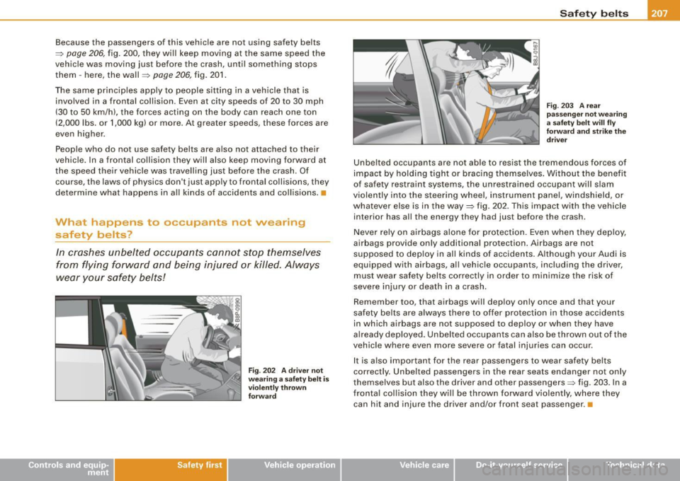 AUDI S6 2009 Owners Manual Because the passengers of this vehicle are not using safety belts
=:> page 206, fig. 200, they will keep moving at the same speed the
vehicle was moving just before the crash, AUDI S6 2009 Owners Manual Because the passengers of this vehicle are not using safety belts
=:> page 206, fig. 200, they will keep moving at the same speed the
vehicle was moving just before the crash,