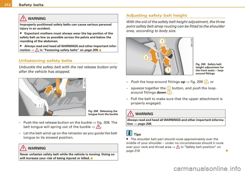 AUDI S6 2009 Owners Manual -Safety belts ----=-----------------
& WARNING
Improperly positioned
safety belts can cause serious personal
injury in an accident.
• Expectant mothers must always wear the lap po AUDI S6 2009 Owners Manual -Safety belts ----=-----------------
& WARNING
Improperly positioned
safety belts can cause serious personal
injury in an accident.
• Expectant mothers must always wear the lap po