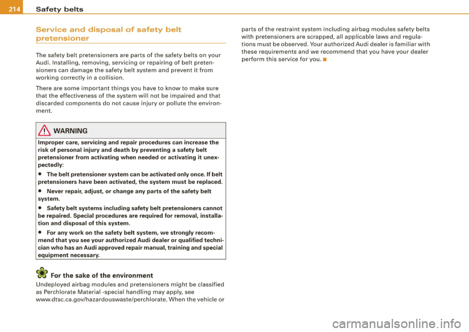 AUDI S6 2009 Owners Manual llffl....__S_ a_ fe_ t _y=-- b_ e_ lt_s ________________________________________________ _
Service and disposal of safety belt
pretensioner
The safety belt pretensioners are parts of AUDI S6 2009 Owners Manual llffl....__S_ a_ fe_ t _y=-- b_ e_ lt_s ________________________________________________ _
Service and disposal of safety belt
pretensioner
The safety belt pretensioners are parts of