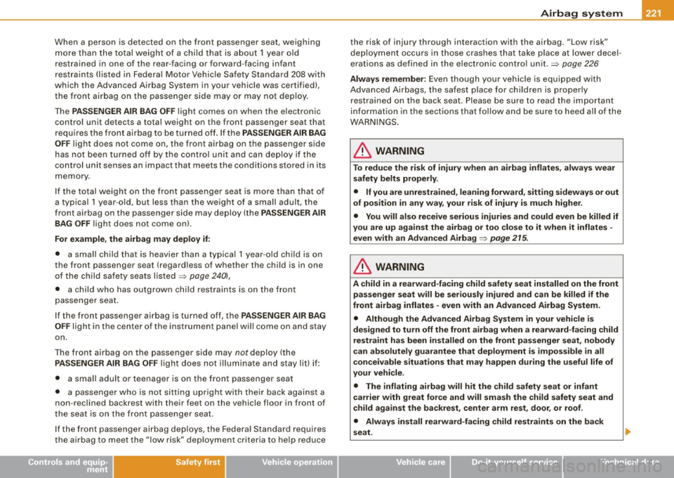AUDI S6 2009 Owners Manual Airbag syst em -----------------=~-
When a person is detected on the front passenger seat, weighing
more than the to tal weight of a child t hat is about 1 year old
restrained AUDI S6 2009 Owners Manual Airbag syst em -----------------=~-
When a person is detected on the front passenger seat, weighing
more than the to tal weight of a child t hat is about 1 year old
restrained